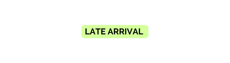 Late arrival